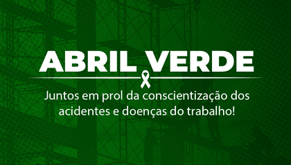 Abril Verde: prevenção de acidentes de trabalho